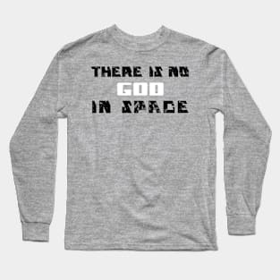 There is no God in Space Long Sleeve T-Shirt